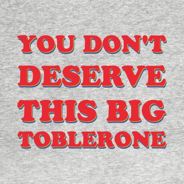 You Don't Deserve This Big Toblerone by hypergrid